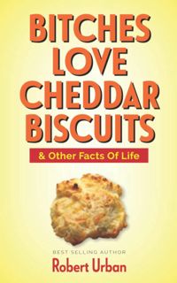 DOWNLOAD(PDF) Bitches Love Cheddar Biscuits: & Other Facts of Life