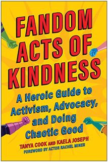 READ KINDLE PDF EBOOK EPUB Fandom Acts of Kindness: A Heroic Guide to Activism, Advocacy, and Doing