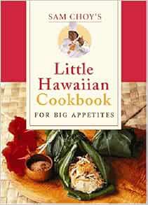 READ EPUB KINDLE PDF EBOOK Sam Choy's Little Hawaiian Cookbook for Big Appetites by Sam Choy 🖊️