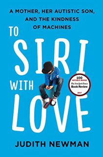 [Get] EBOOK EPUB KINDLE PDF To Siri with Love: A Mother, Her Autistic Son, and the Kindness of Machi