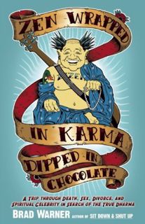 GET EPUB KINDLE PDF EBOOK Zen Wrapped in Karma Dipped in Chocolate: A Trip Through Death, Sex, Divor