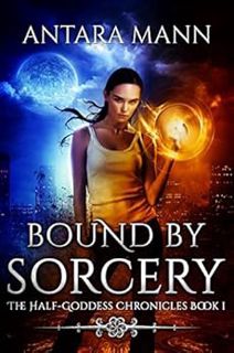 [Access] [EPUB KINDLE PDF EBOOK] Bound by Sorcery (The Half-Goddess Chronicles Book 1) by Antara Man