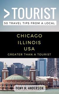 [Read] [EPUB KINDLE PDF EBOOK] Greater Than a Tourist- Chicago Illinois USA: 50 Travel Tips from a L