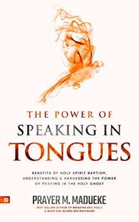 [GET] [EBOOK EPUB KINDLE PDF] The Power of Speaking in Tongues: Benefits of Holy Spirit Baptism, Und