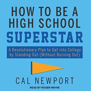 Read [EBOOK EPUB KINDLE PDF] How to Be a High School Superstar: A Revolutionary Plan to Get into Col