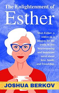 View KINDLE PDF EBOOK EPUB The Enlightenment of Esther by  Joshua Berkov ✉️