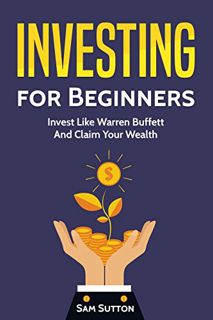 [ACCESS] [PDF EBOOK EPUB KINDLE] Investing for Beginners: Invest Like Warren Buffett And Claim Your