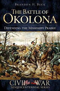 [Read] [EBOOK EPUB KINDLE PDF] The Battle of Okolona: Defending the Mississippi Prairie (Civil War S