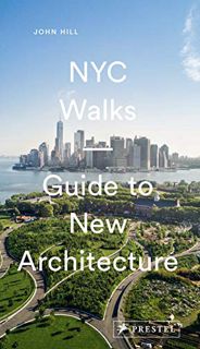 Get [EPUB KINDLE PDF EBOOK] NYC Walks: Guide to New Architecture by  John Hill &  Pavel Bendov 📔