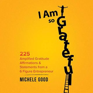 [Read] [PDF EBOOK EPUB KINDLE] I Am So Grateful: 225 Amplified Gratitude Affirmations & Statements f
