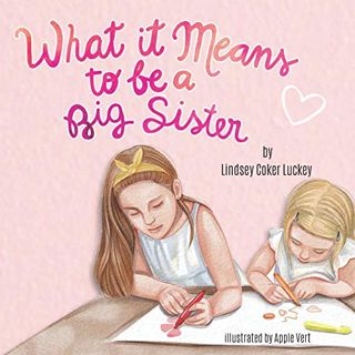 [VIEW] [KINDLE PDF EBOOK EPUB] What it Means to be a Big Sister by  Lindsey Coker Luckey 📍