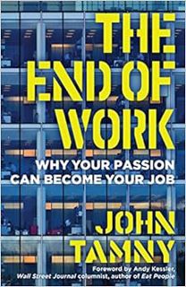 [VIEW] EBOOK EPUB KINDLE PDF The End of Work: Why Your Passion Can Become Your Job by John Tamny ☑️