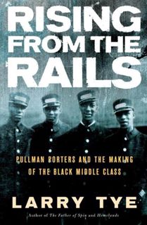 [Read] KINDLE PDF EBOOK EPUB Rising from the Rails: Pullman Porters and the Making of the Black Midd