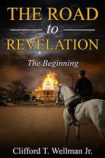 ACCESS EBOOK EPUB KINDLE PDF The Road To Revelation: The Beginning by  Clifford T. Wellman Jr. ✏️