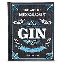 [READ] EPUB KINDLE PDF EBOOK Art of Mixology: Bartender's Guide to Gin - Classic & Modern-Day Cockta