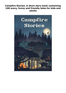PDF_ Campfire Stories: A short story book containing 100 scary, funny