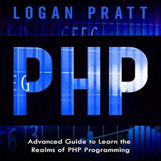 ACCESS [EBOOK EPUB KINDLE PDF] PHP: Advanced Guide to Learn the Realms of PHP Programming by  Logan