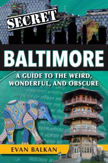 PDF(readonline) Secret Baltimore: A Guide to the Weird, Wonderful, and Obscure