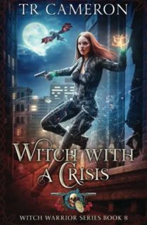 [VIEW] [PDF EBOOK EPUB KINDLE] Witch With A Crisis (Witch Warrior) by  T. R. Cameron,Martha Carr,Mic