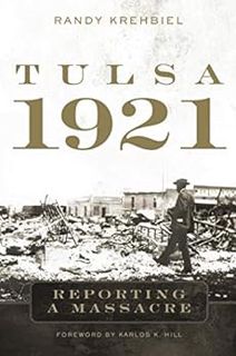 ACCESS [PDF EBOOK EPUB KINDLE] Tulsa, 1921: Reporting a Massacre by Randy KrehbielKarlos K. Hill 📨