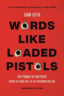 READ EBOOK EPUB KINDLE PDF Words Like Loaded Pistols: The Power of Rhetoric from the Iron Age to the