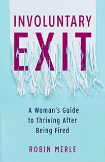 [GET] PDF EBOOK EPUB KINDLE Involuntary Exit: A Woman's Guide to Thriving After Being Fired by  Robi