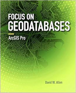[VIEW] [PDF EBOOK EPUB KINDLE] Focus on Geodatabases in ArcGIS Pro by David W. Allen 📩