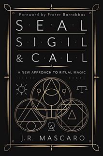 [Access] EBOOK EPUB KINDLE PDF Seal, Sigil & Call: A New Approach to Ritual Magic by  J. R. Mascaro