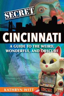 get [PDF] Download Secret Cincinnati: A Guide to the Weird, Wonderful, and Obscure