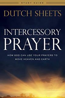 READ [EBOOK EPUB KINDLE PDF] Intercessory Prayer Study Guide: How God Can Use Your Prayers to Move H