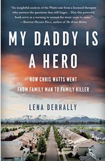 ACCESS EPUB KINDLE PDF EBOOK My Daddy is a Hero: How Chris Watts Went from Family Man to Family Kill