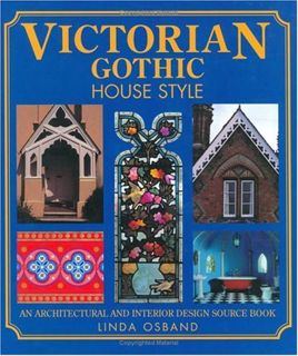 Access EPUB KINDLE PDF EBOOK Victorian Gothic House Style: An Architectural and Interior Design Sour