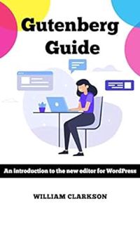 [VIEW] EBOOK EPUB KINDLE PDF Gutenberg Guide: An introduction to the new editor for WordPress by Wil