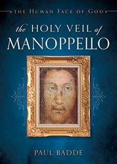 [Get] [EBOOK EPUB KINDLE PDF] The Holy Veil of Manoppello: The Human Face of God by  Paul Badde 📄