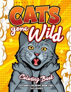 [View] [EBOOK EPUB KINDLE PDF] Cats Gone Wild: A Funny Adult Coloring Book For Cat Lovers by  Wildly