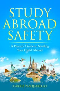 [READ] [PDF EBOOK EPUB KINDLE] STUDY ABROAD SAFETY: A Parent's Guide to Sending Your Child Abroad by