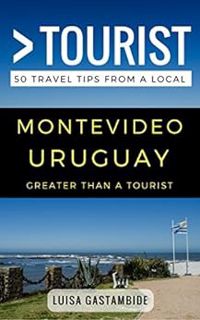 ACCESS EBOOK EPUB KINDLE PDF Greater Than a Tourist- Montevideo Uruguay: 50 Travel Tips from a Local