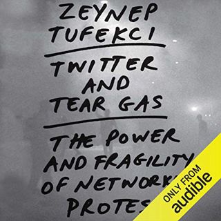 [READ] [PDF EBOOK EPUB KINDLE] Twitter and Tear Gas: The Power and Fragility of Networked Protest by