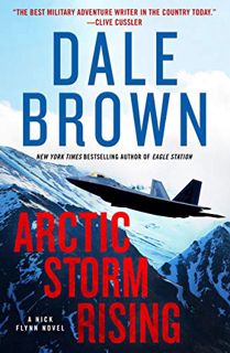 Access [KINDLE PDF EBOOK EPUB] Arctic Storm Rising: A Novel (Nick Flynn Book 1) by  Dale Brown 📘
