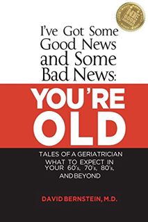 [ACCESS] EBOOK EPUB KINDLE PDF I've Got Some Good News and Some Bad News: YOU'RE OLD: Tales of a Ger