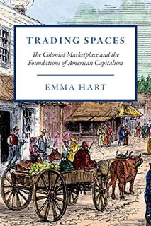 Get EBOOK EPUB KINDLE PDF Trading Spaces: The Colonial Marketplace and the Foundations of American C