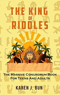 View EPUB KINDLE PDF EBOOK The King Of Riddles: The Massive Conundrum Book For Teens And Adults by