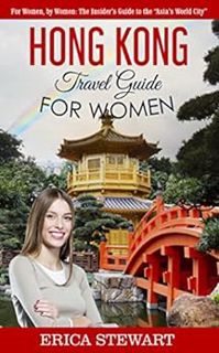 [Access] EPUB KINDLE PDF EBOOK HONG KONG: TRAVEL GUIDE FOR WOMEN: For Women, by Women: The Insider’s