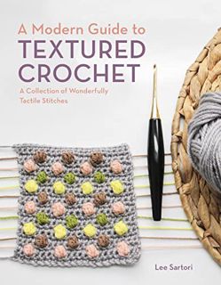 View PDF EBOOK EPUB KINDLE A Modern Guide to Textured Crochet: A Collection of Wonderfully Tactile S
