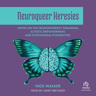 Read [EBOOK EPUB KINDLE PDF] Neuroqueer Heresies: Notes on the Neurodiversity Paradigm, Autistic Emp