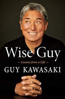 Access [EBOOK EPUB KINDLE PDF] Wise Guy: Lessons from a Life by  Guy Kawasaki 🖍️