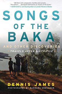 [Read] [KINDLE PDF EBOOK EPUB] Songs of the Baka and Other Discoveries: Travels after Sixty-Five by