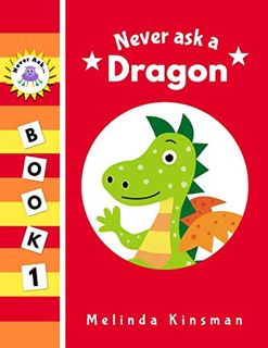 ACCESS [EPUB KINDLE PDF EBOOK] Never Ask A Dragon: Funny Read Aloud Story Book for Toddlers, Prescho
