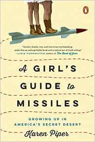 READ [PDF EBOOK EPUB KINDLE] A Girl's Guide to Missiles: Growing Up in America's Secret Desert by Ka