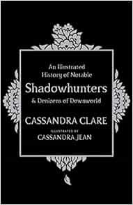 [View] [EPUB KINDLE PDF EBOOK] An Illustrated History of Notable Shadowhunters and Denizens of Downw